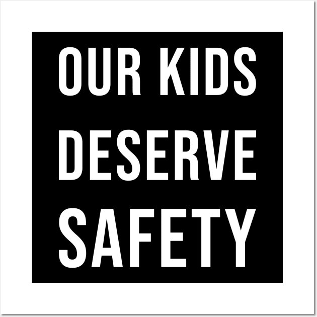 Our kids deserve safety Wall Art by SkelBunny